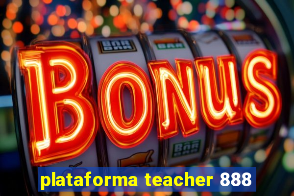 plataforma teacher 888